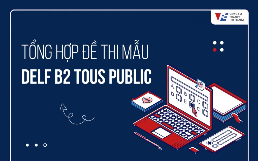 VFE-VIETNAM-FRANCE-EXCHANGE-tong-hop-de-thi-mau-delf-b2-TP-scaled-